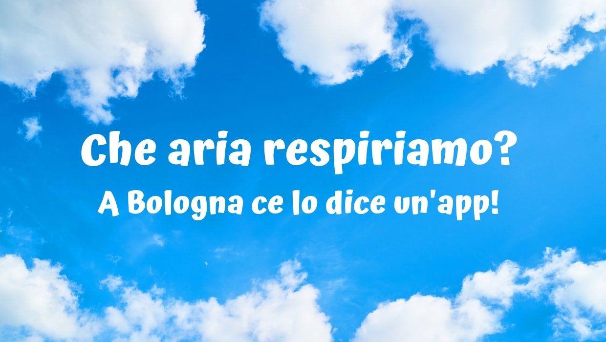 Che aria è? L'app che ci dice che aria respiriamo a Bologna